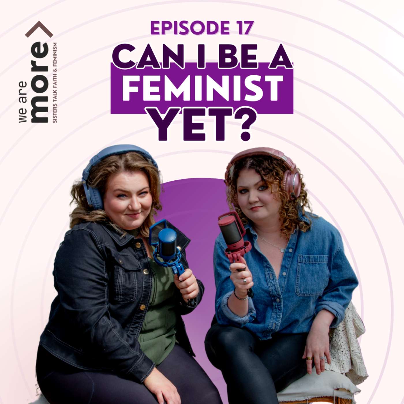 Ep. 17: Can I Be a Feminist Yet?