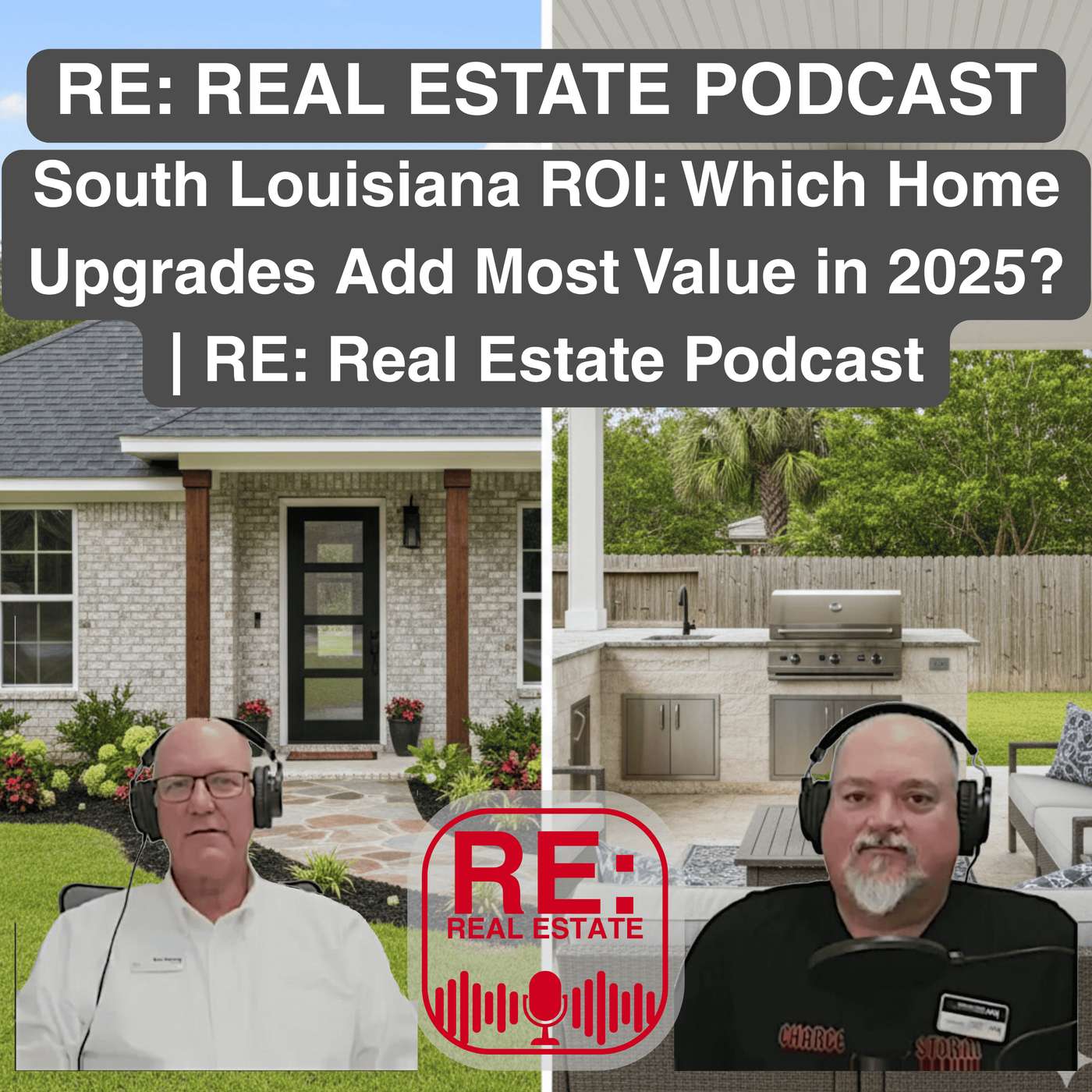 South Louisiana ROI: Which Home Upgrades Add Most Value in 2025? | RE: Real Estate Podcast