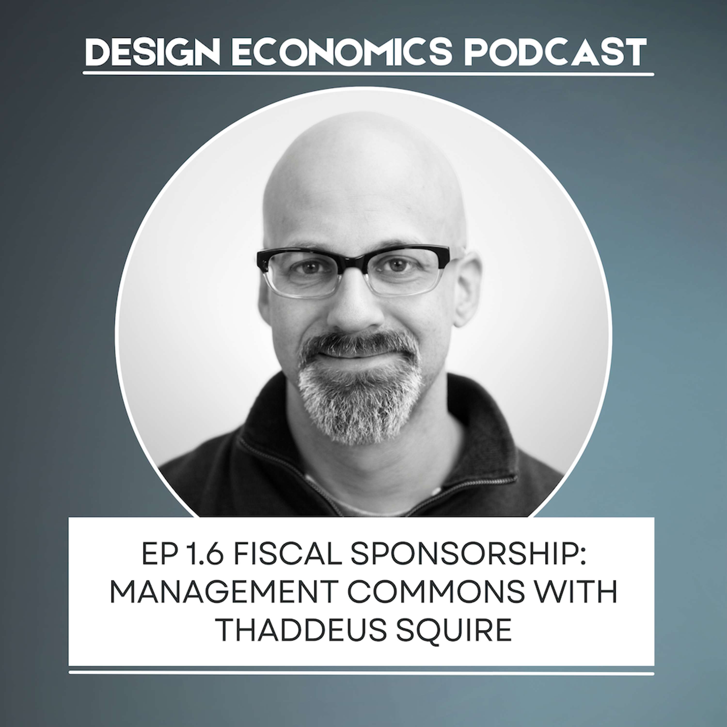 EP 1.6 Fiscal Sponsorship: Management Commons with Thaddeus Squire