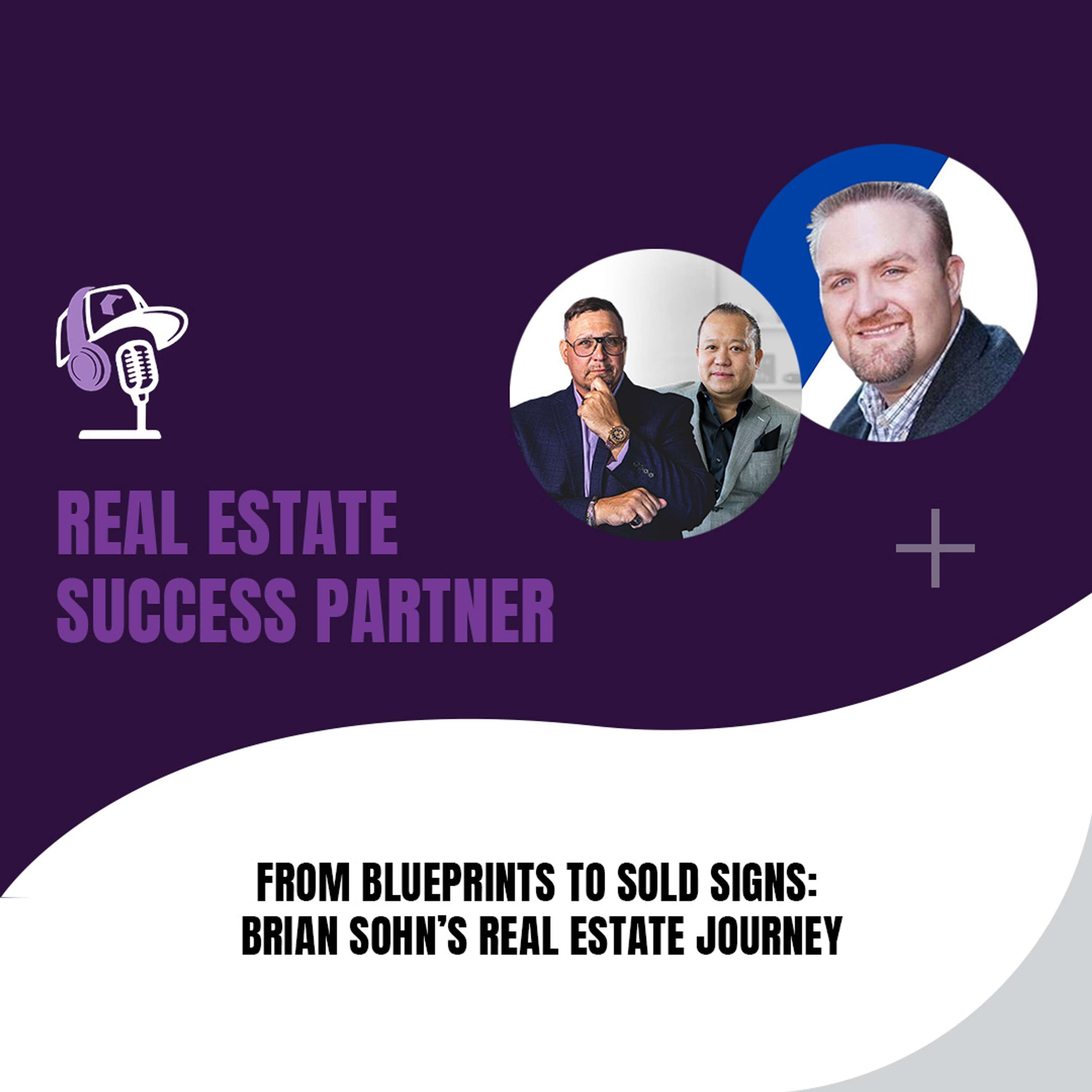 From Blueprints to Sold Signs: Brian Sohn’s Real Estate Journey