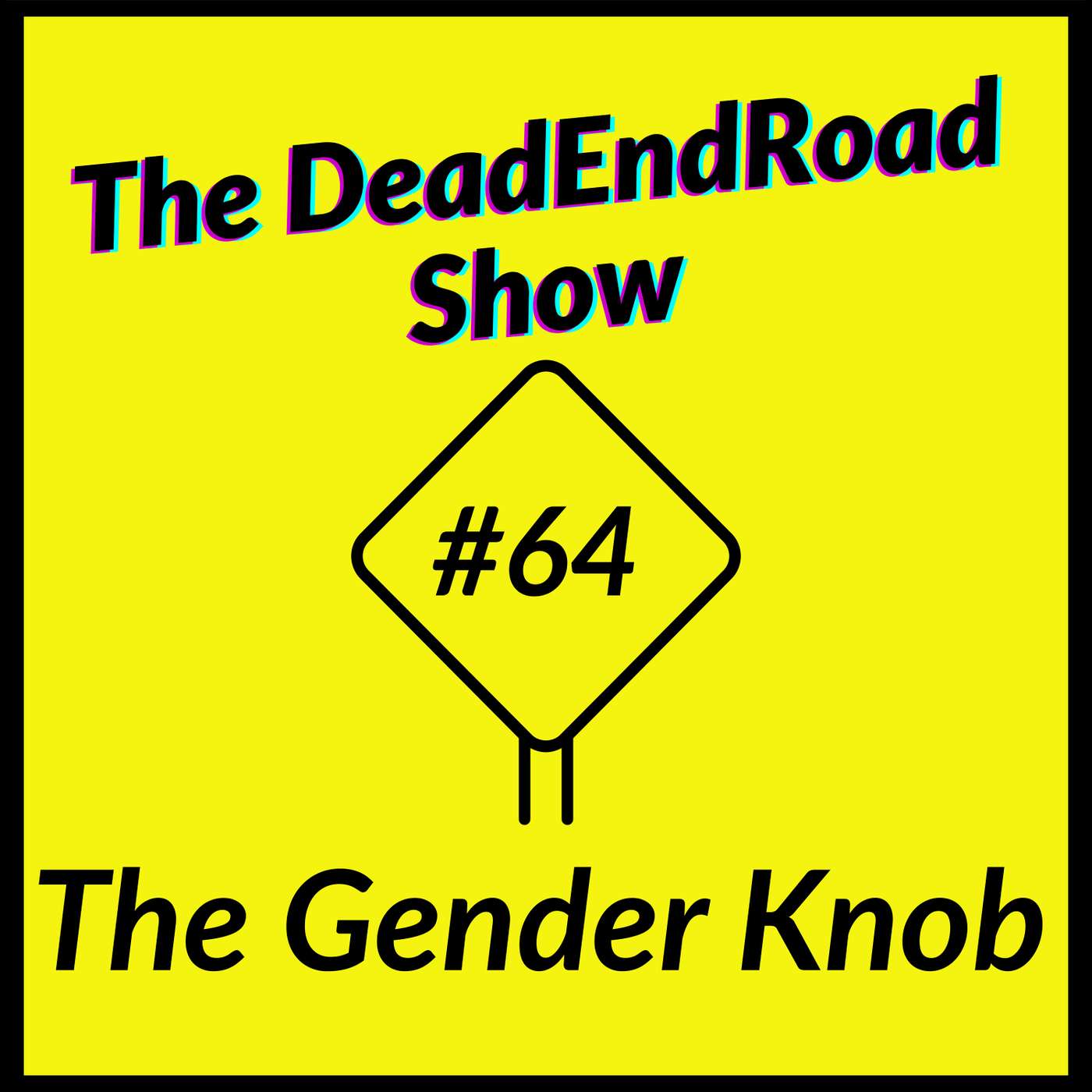 The DeadEndRoad Show #64: The Gender Knob episode artwork