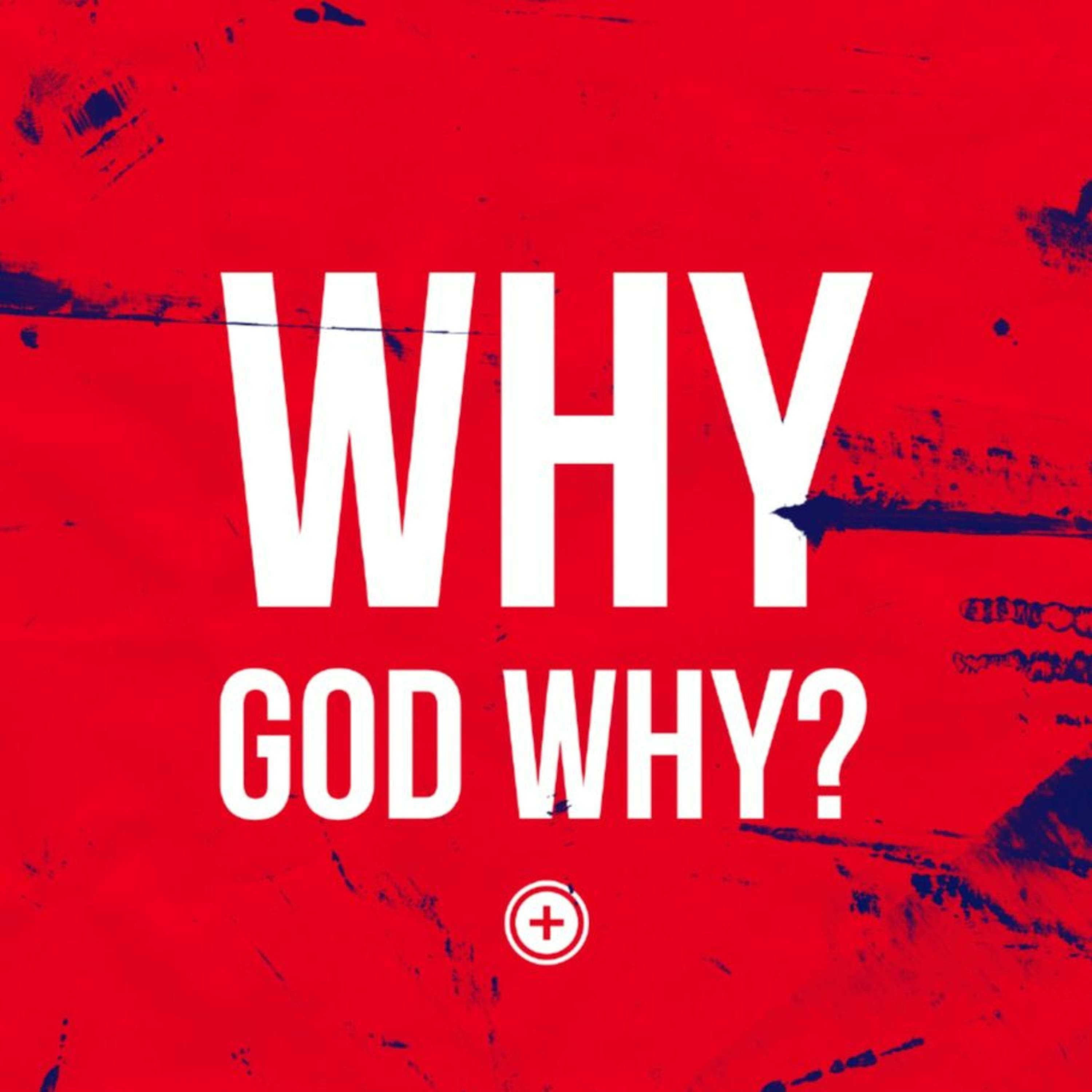 Why God Why?