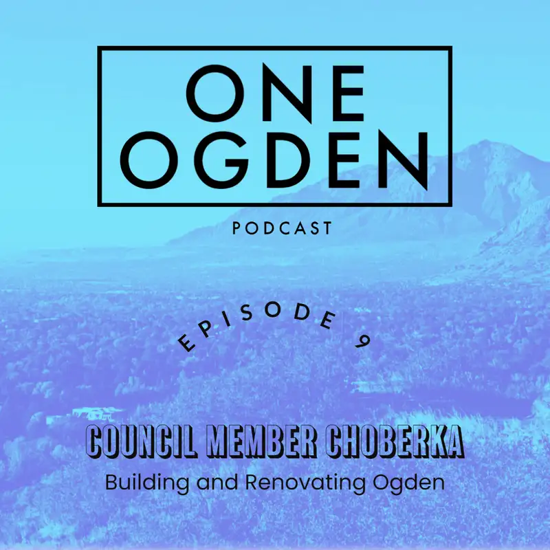 Council Member Choberka: Building and Renovating Ogden