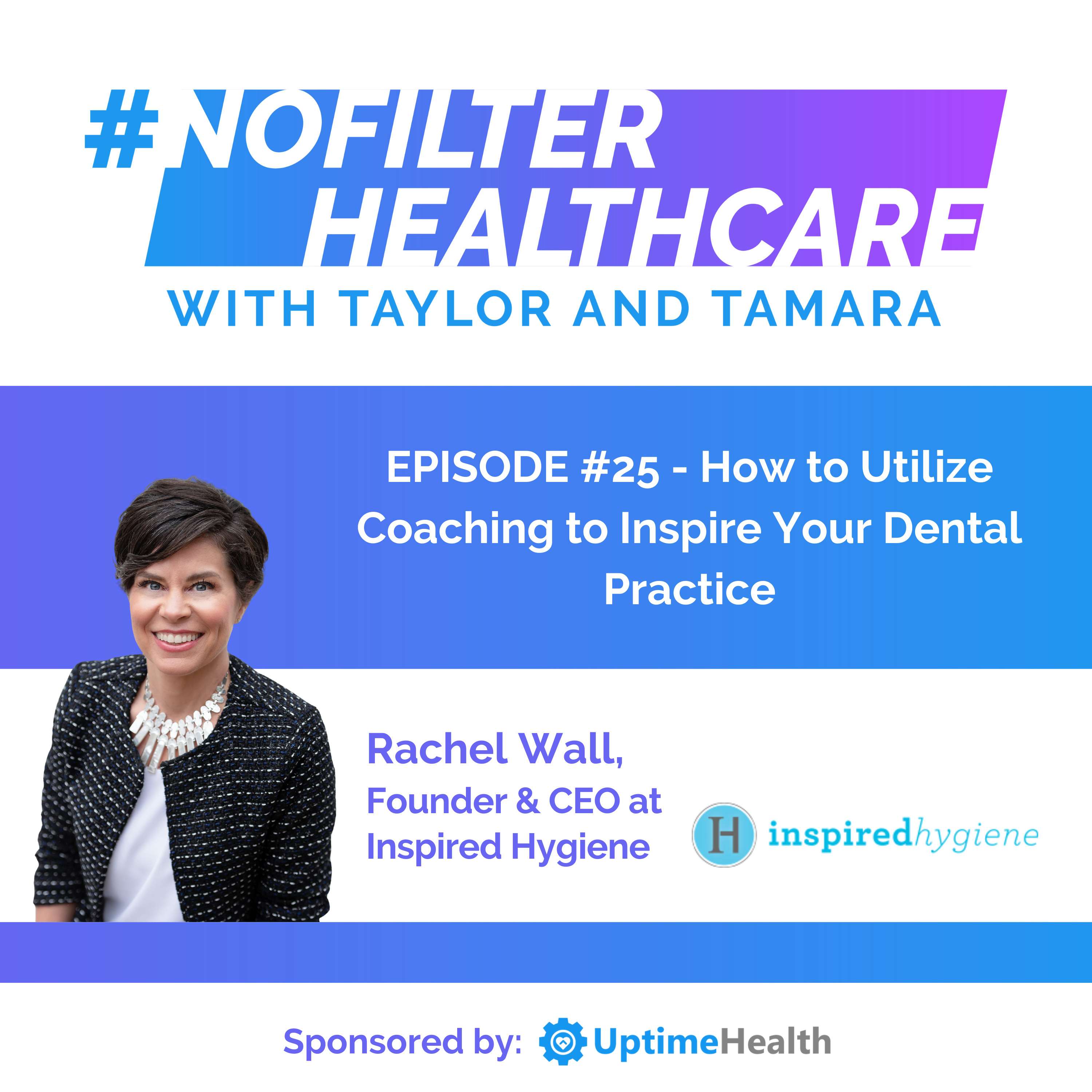 #25 - How to Utilize Coaching to Inspire Your Dental Practice (Rachel Wall, Founder & CEO at Inspired Hygiene)