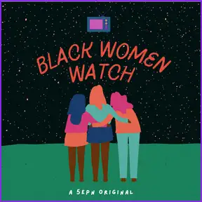 Black Women Watch...