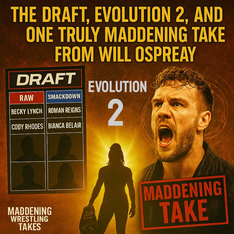 The Draft, Evolution, and One Truly Maddening Take From Will Ospreay