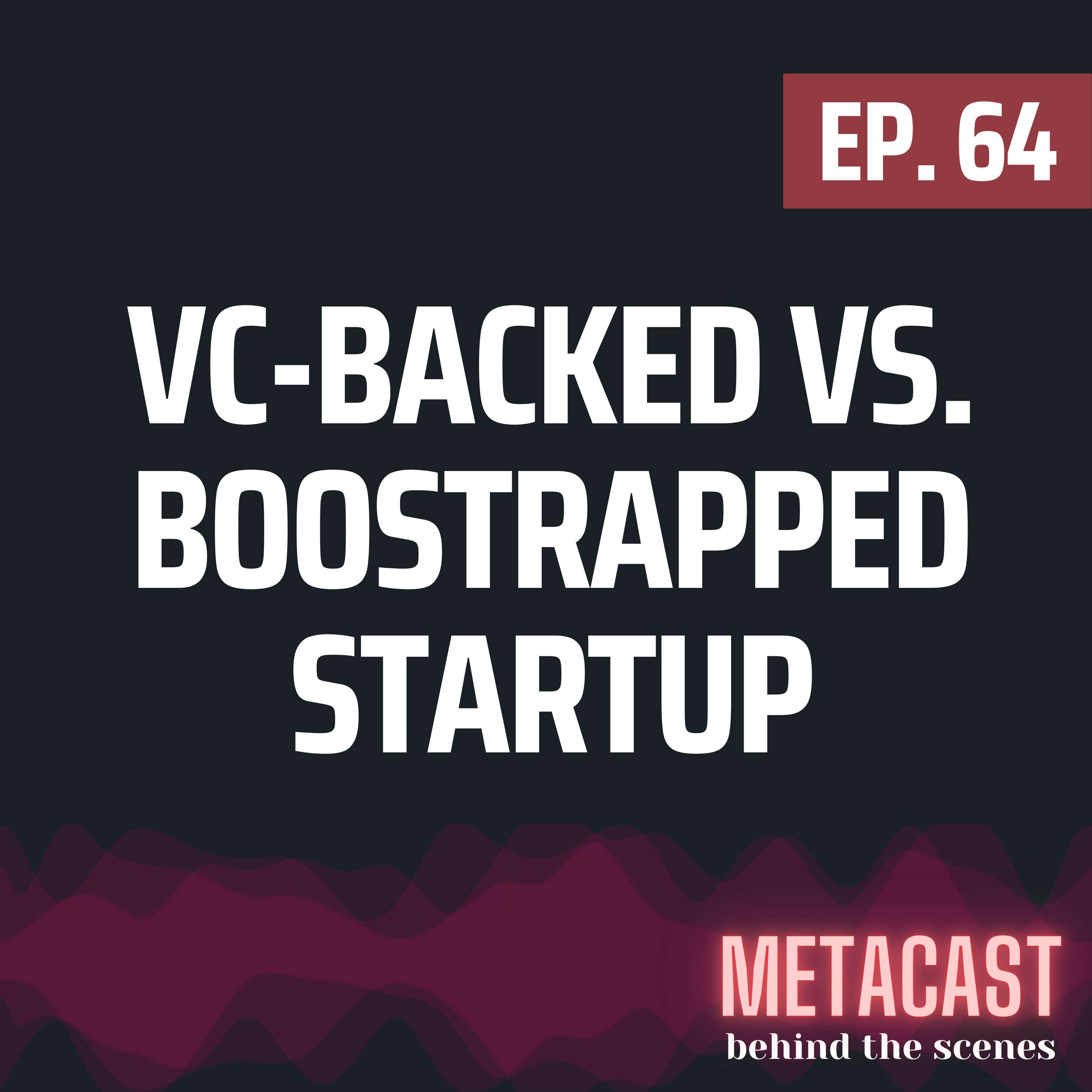 64. VC-backed vs. bootstrapped startups