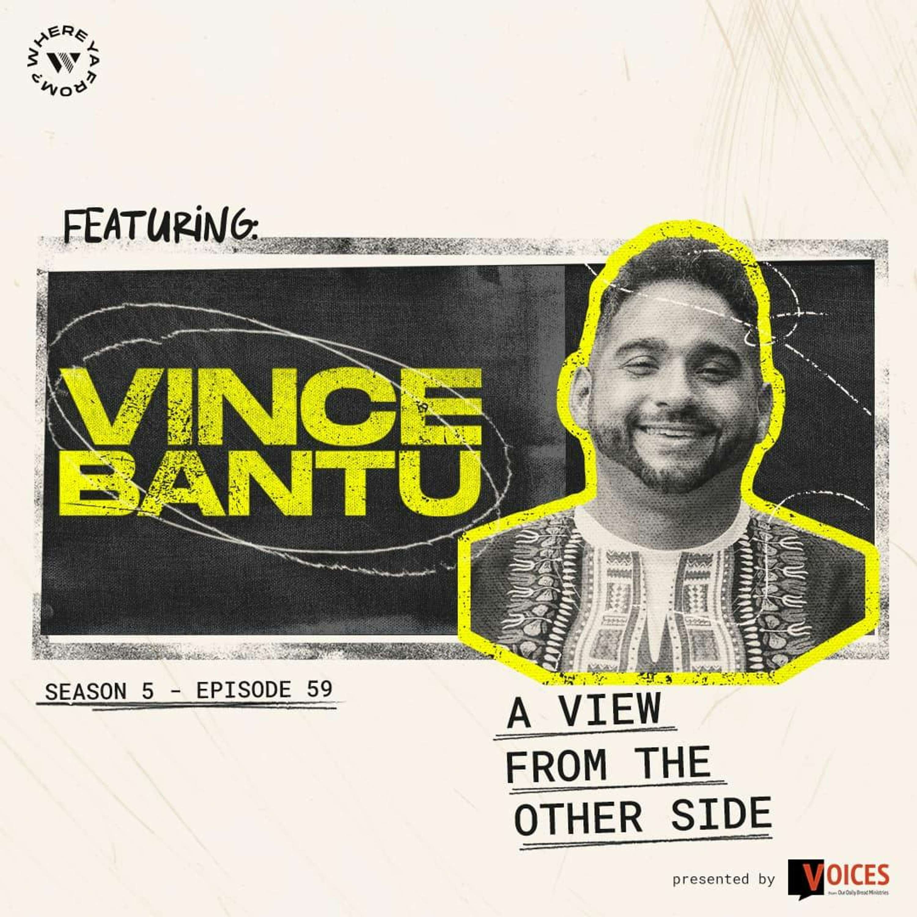 59. "A View From the Other Side" with Vince Bantu