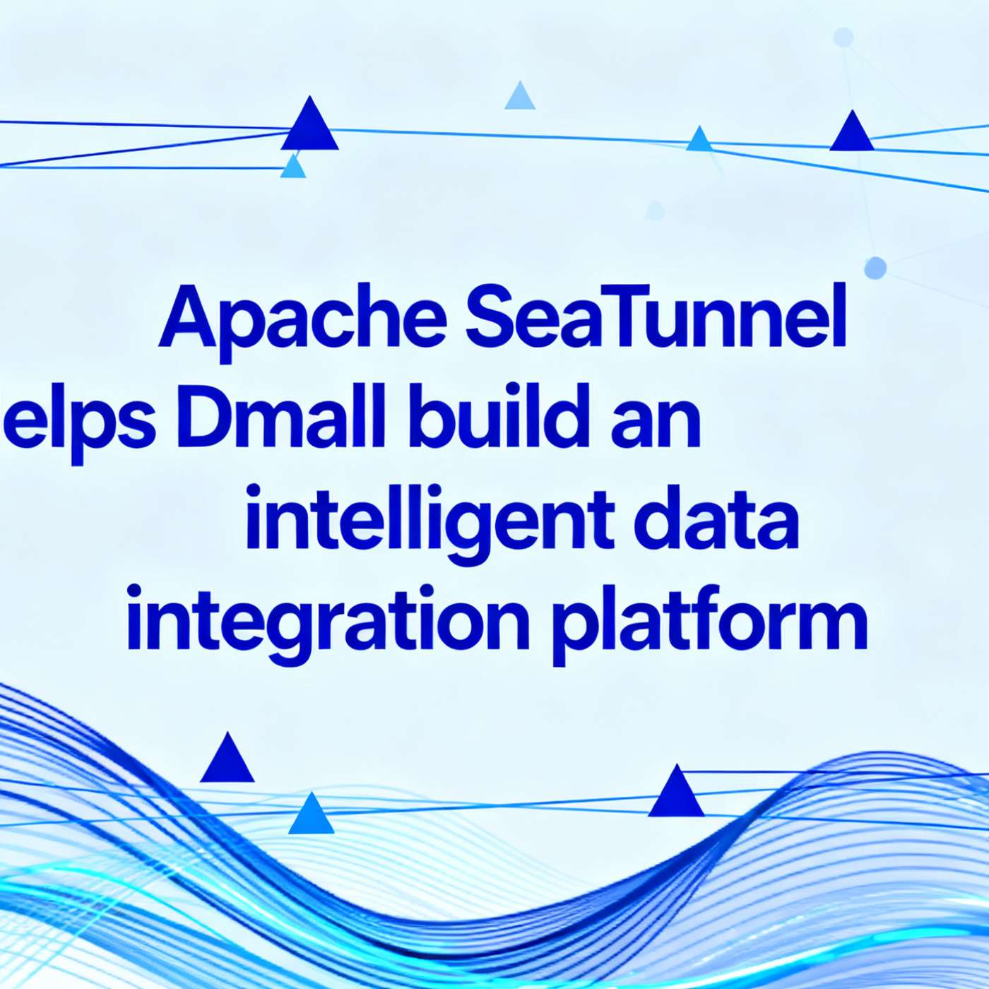 From Hours to Minutes: How Dmall Cuts Data Integration Costs to 1/3 with Apache SeaTunnel?