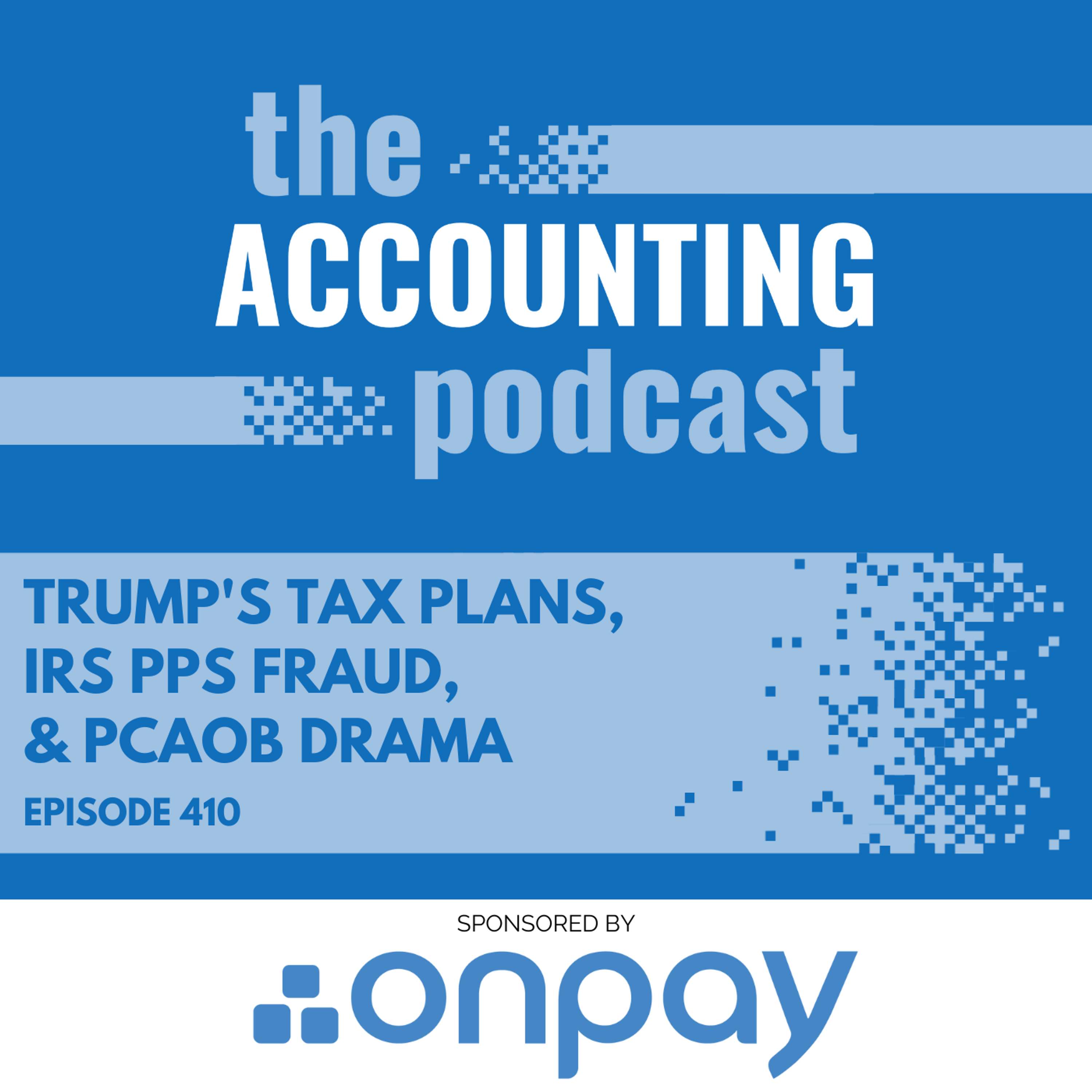 Trump's Tax Plans, IRS PPS Fraud, & PCAOB Drama