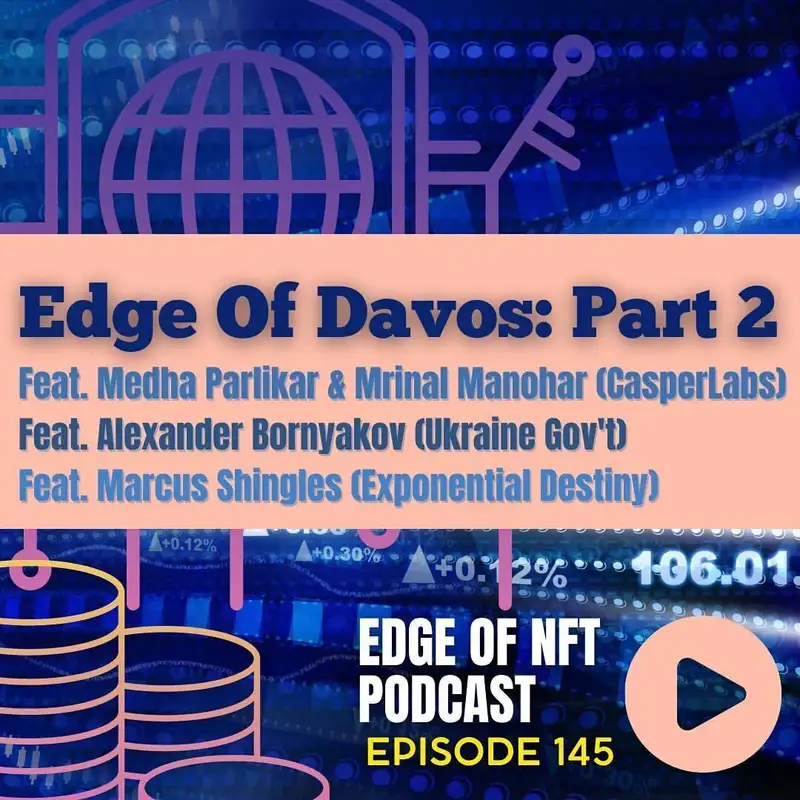 Edge Of Davos Part 2: Feat. Medha Parlikar & Mrinal Manohar (CasperLabs), Alexander Bornyakov (Ukraine Gov't), Marcus Shingles (Exponential Destiny)