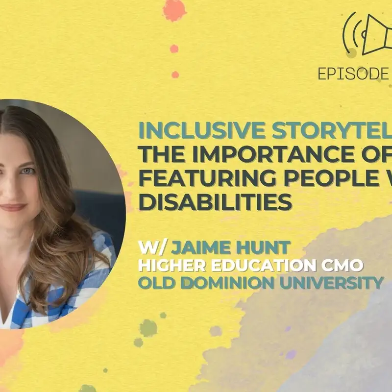 #48 - Inclusive Storytelling: The Importance of Content Featuring People with Disabilities w/ Jaime Hunt from The Higher Ed CMO