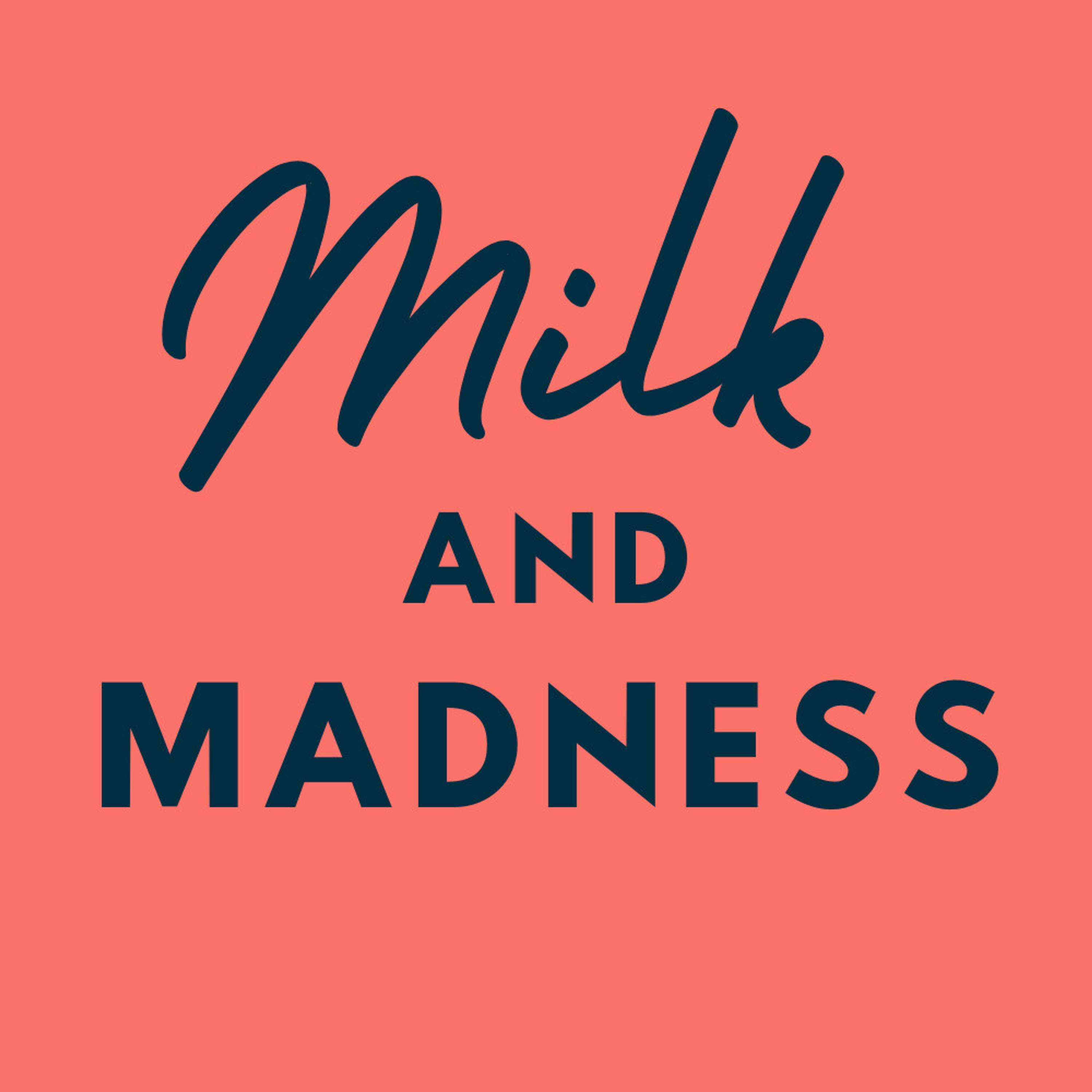 Milk and Madness