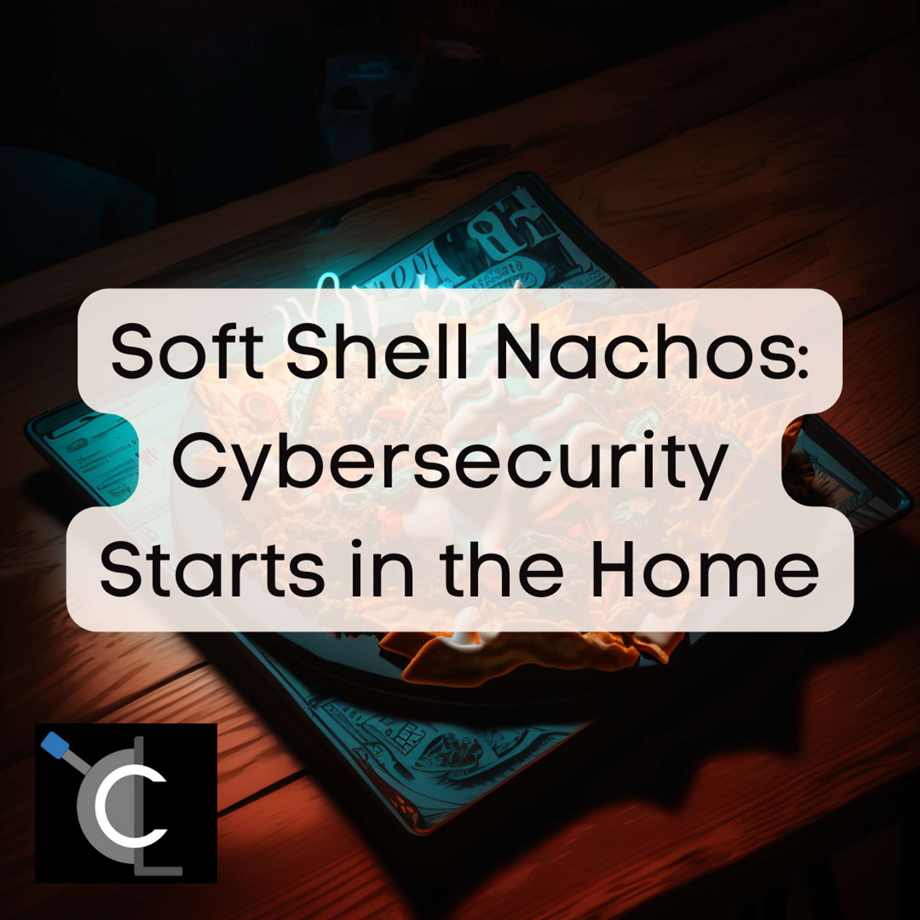 Soft Shell Nachos: Cybersecurity Starts in the Home
          
          
            
              [50]