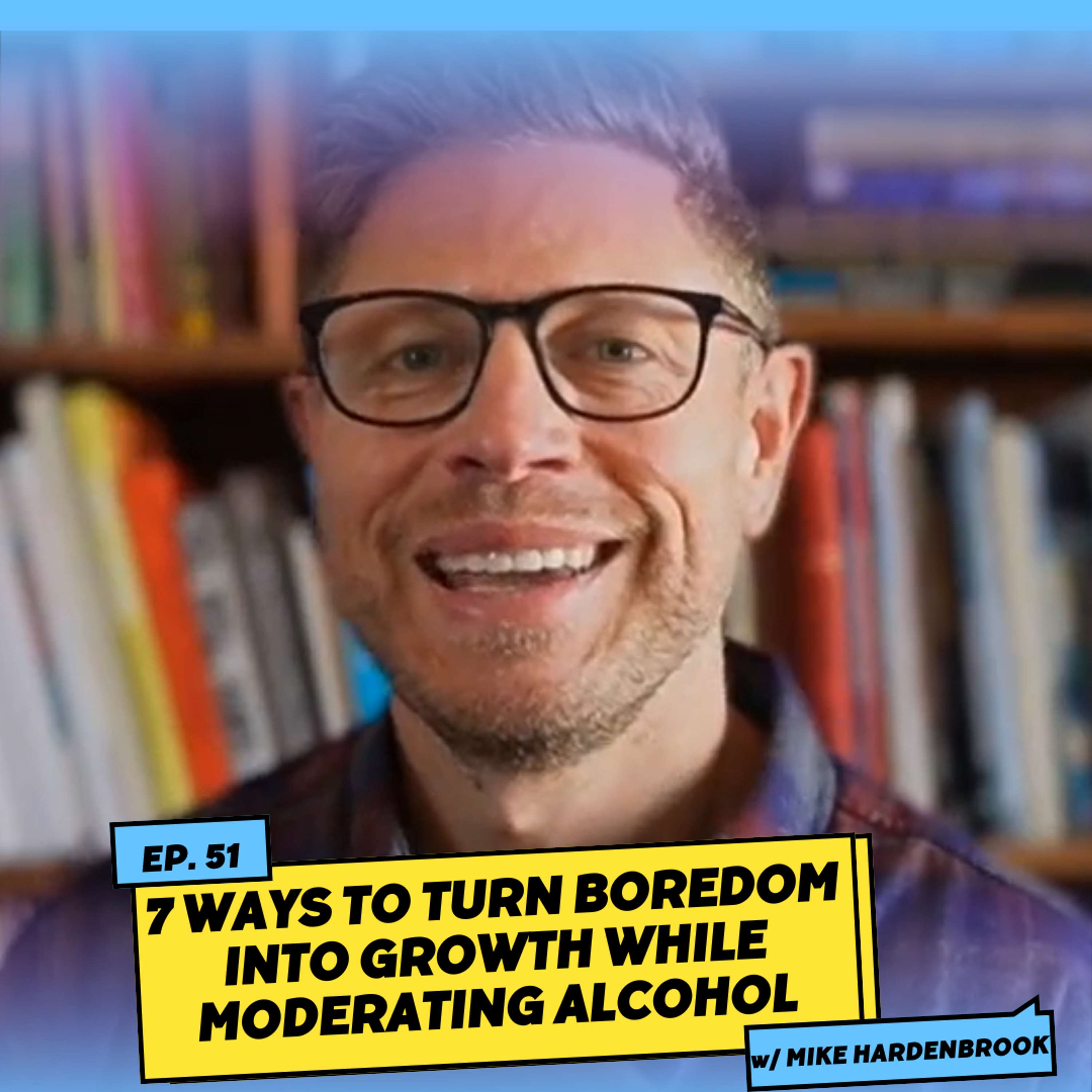 10-Minute Mondays: 7 Ways to Turn Boredom into Growth while Moderating Alcohol