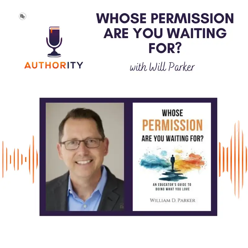 Whose Permission Are You Waiting For? with Will Parker