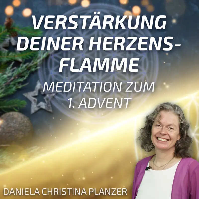 #196 Meditation zum 1. Advent - Verstärkung Deiner Herzensflamme - Daniela Christina Planzer