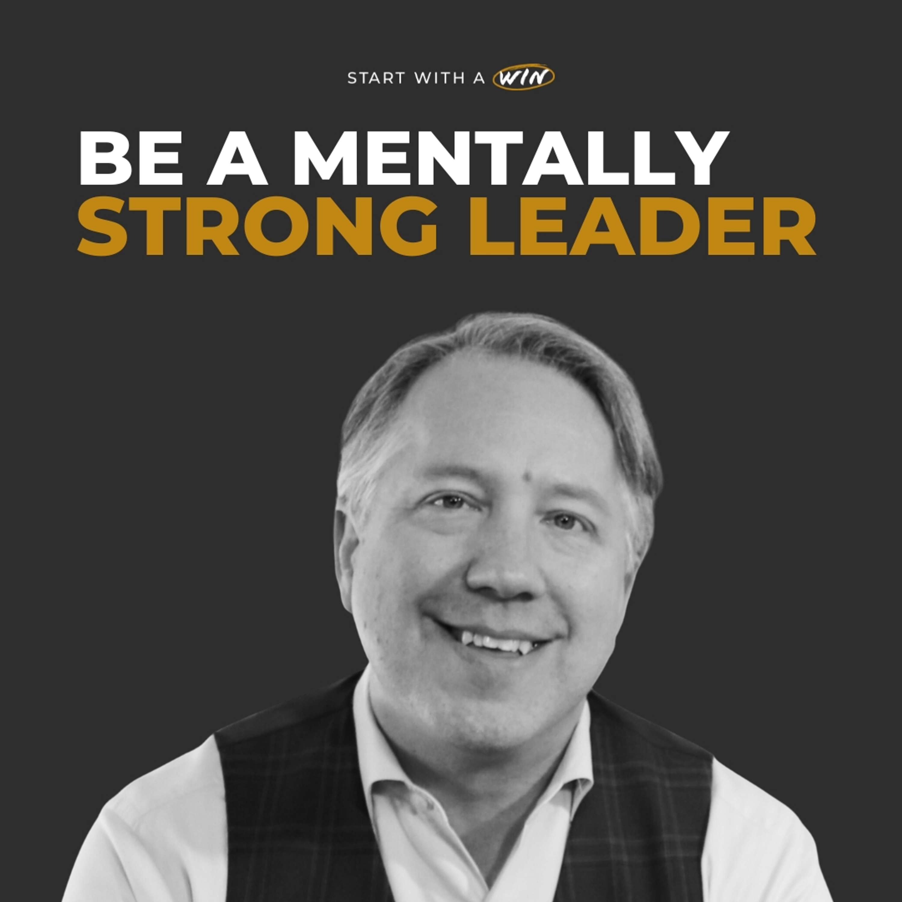 The Power of Mental Strength in Leadership | Scott Mautz