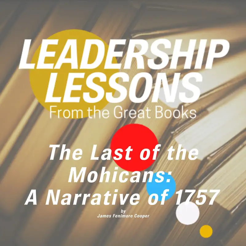Leadership Lessons From The Great Books #81 - The Last of the Mohicans: A Narrative of 1757 by James Fenimore Cooper