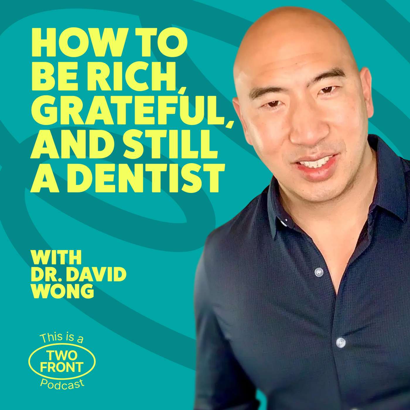 How to Be Rich, Grateful, and Still a Dentist with Dr. David Wong