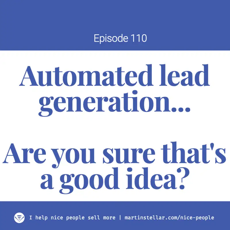 Ep 110: Why automated lead gen might be the worst thing you could do for your business
