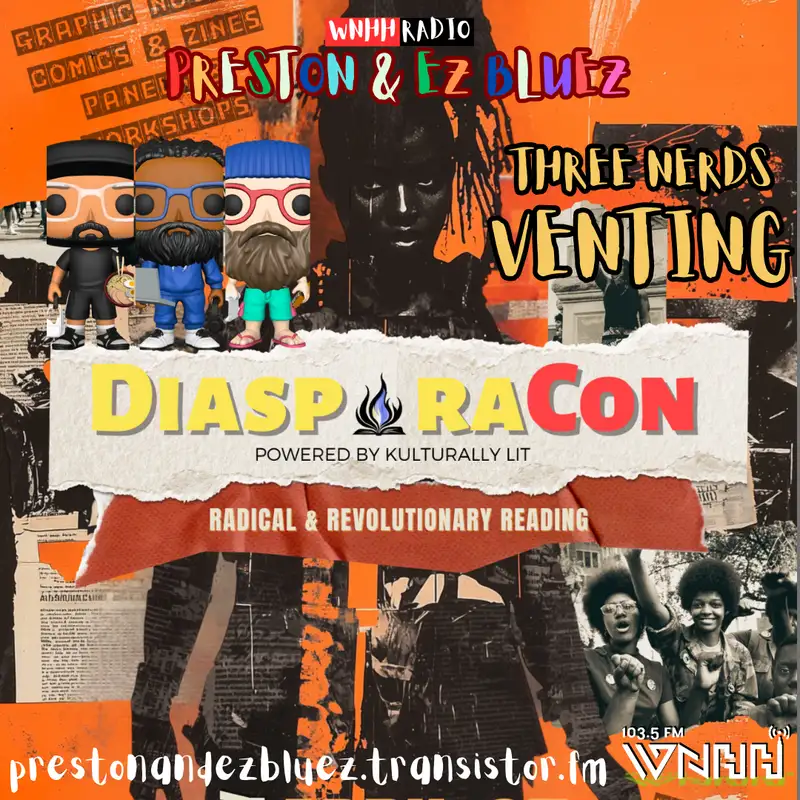 Three Nerds Venting w/The Professor (25) “DiasporaCON 2025”