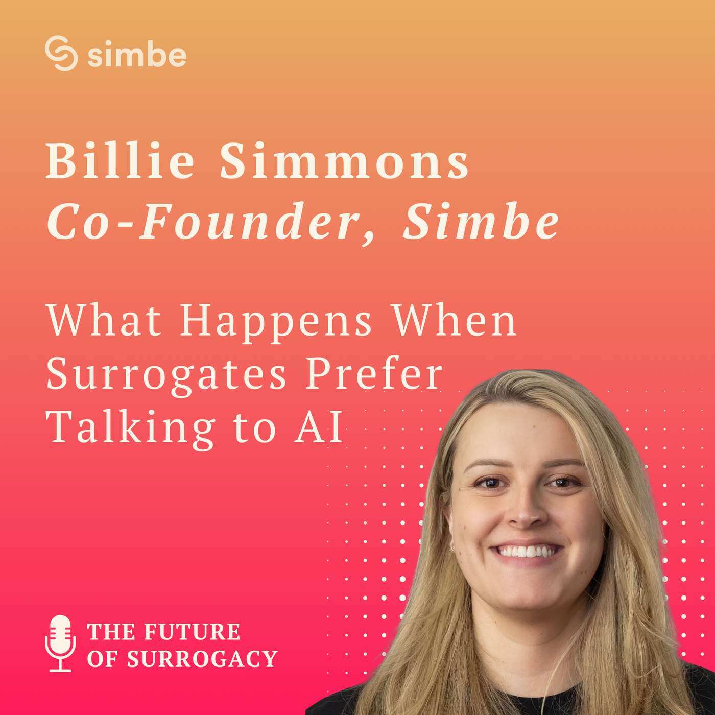 What Happens When Surrogates Prefer Talking to AI with Billie Simmons