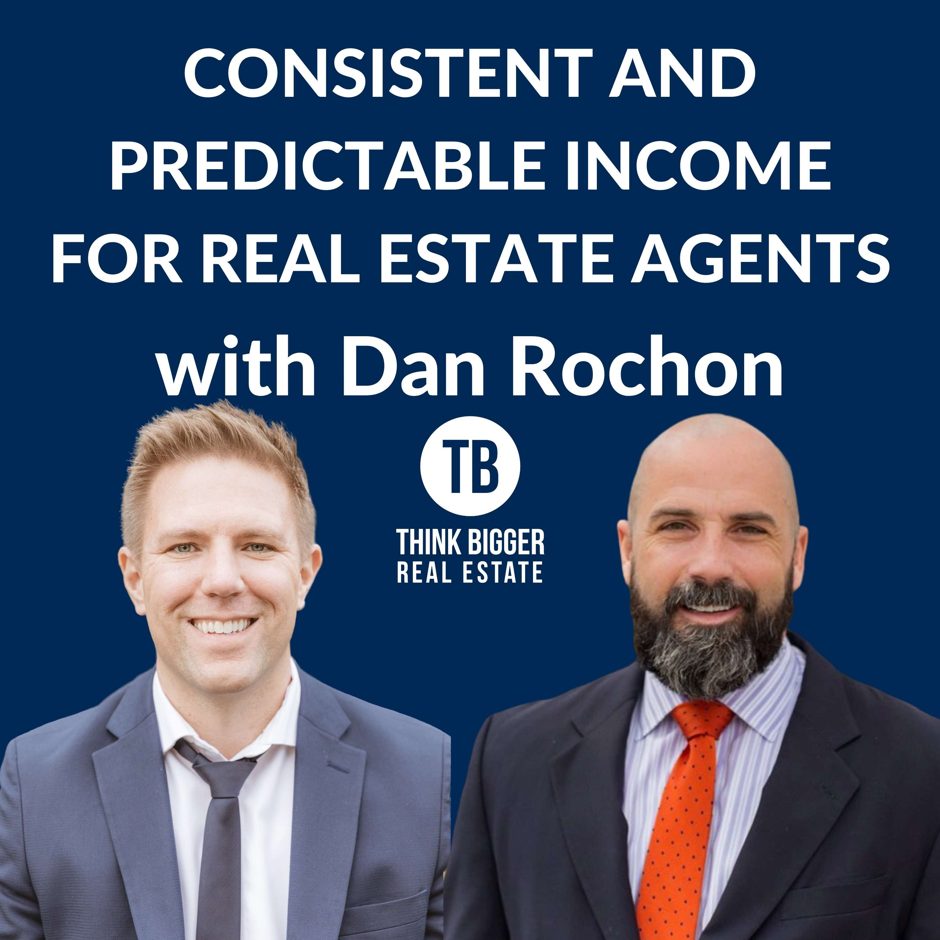 Consistent and Predictable Income for Real Estate Agents with Dan Rochon