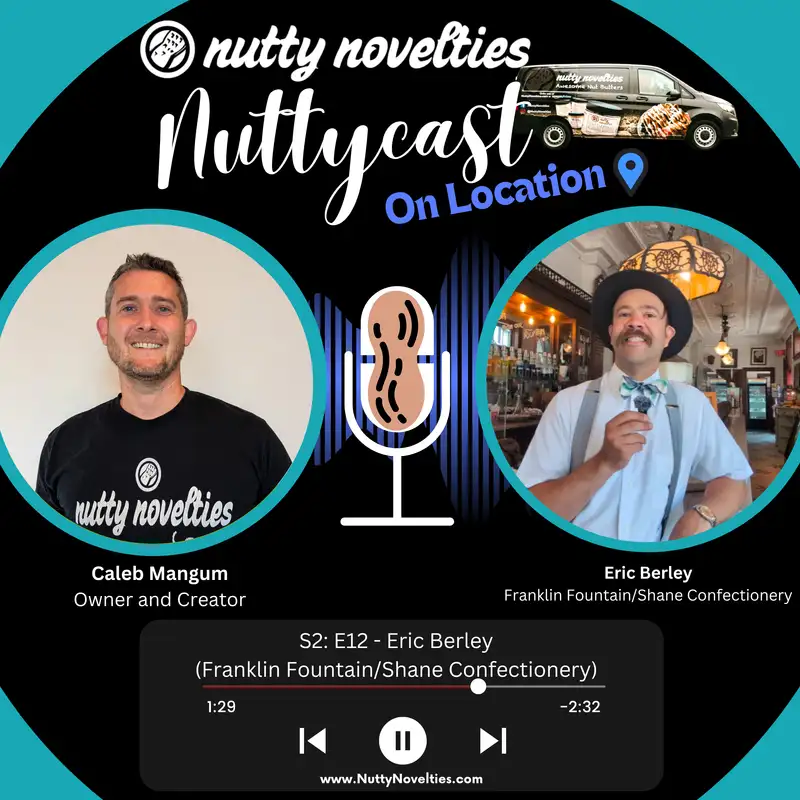 Nuttycast S2: E12 Eric Berley - Franklin Fountain/Shane Confectionery