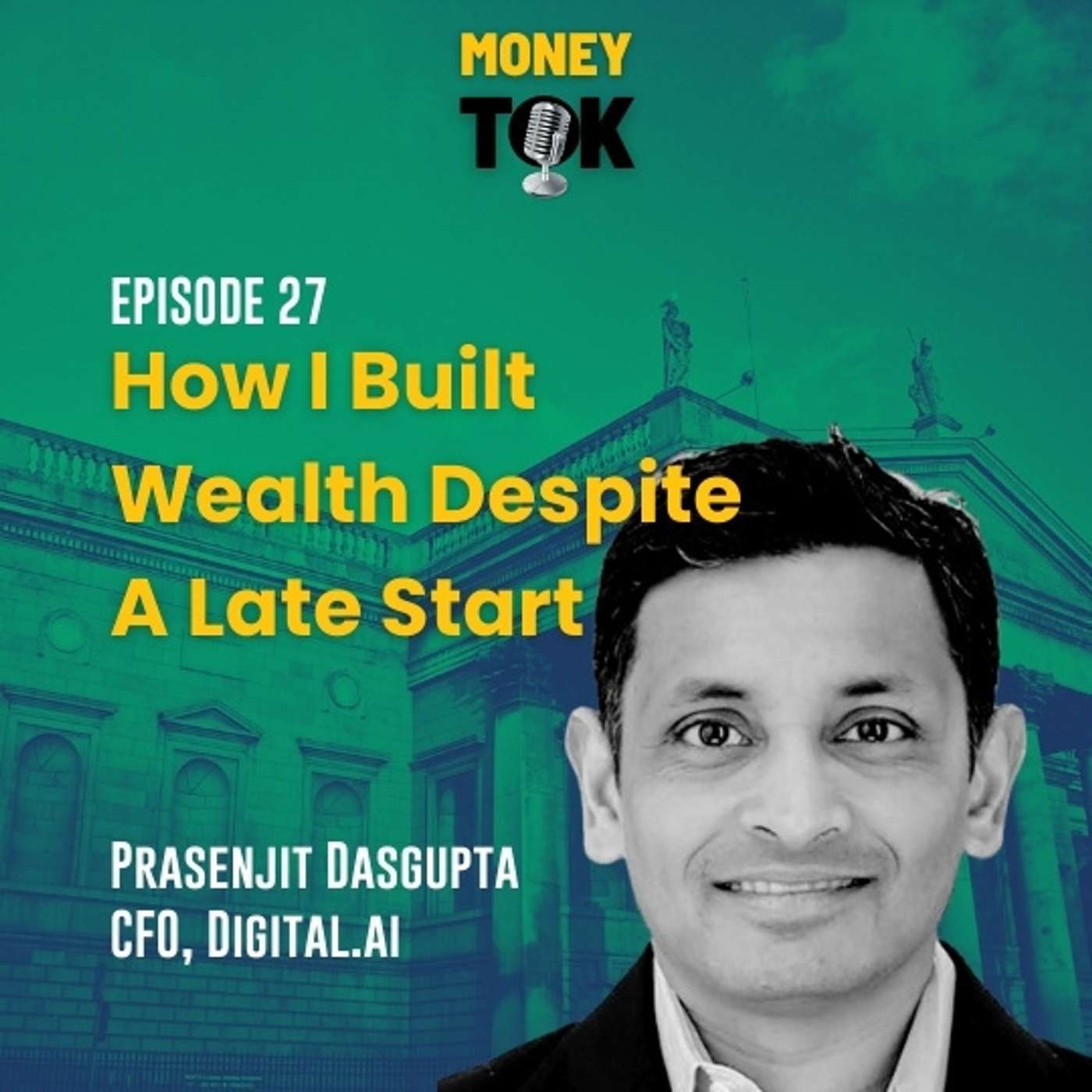 MT27 | How I Built Wealth Despite a Late Start | Prasenjit Dasgupta MT27 | How I Built Wealth Despite a Late Start | Prasenjit Dasgupta