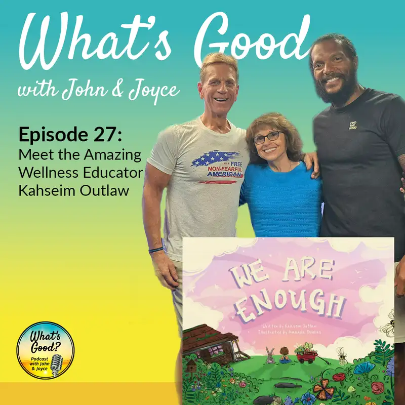 What's Good with John & Joyce: Ep 27 Meet the Amazing Wellness Educator Kahseim Outlaw