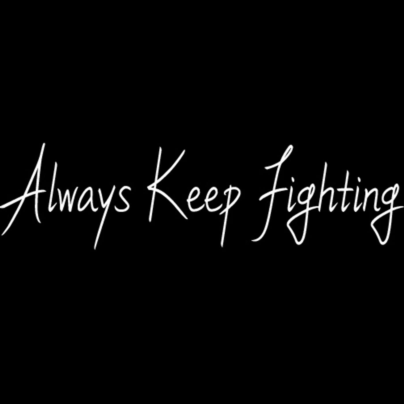 Always Keep Fighting: What If?