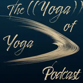 The ((Yoga)) of Yoga™ Podcast 