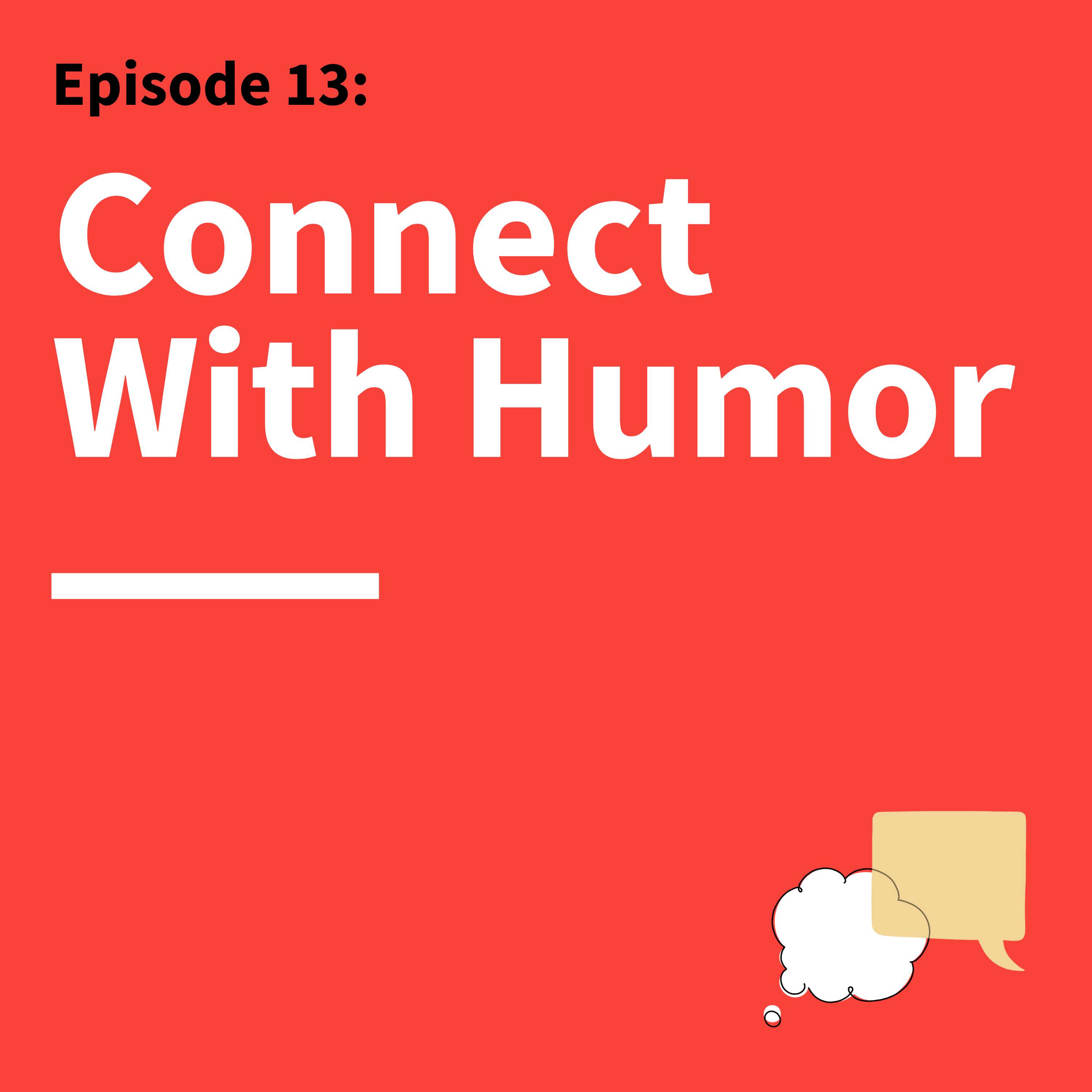 13. Make ’Em Laugh: How to Use Humor as a Secret Weapon in Your Communication