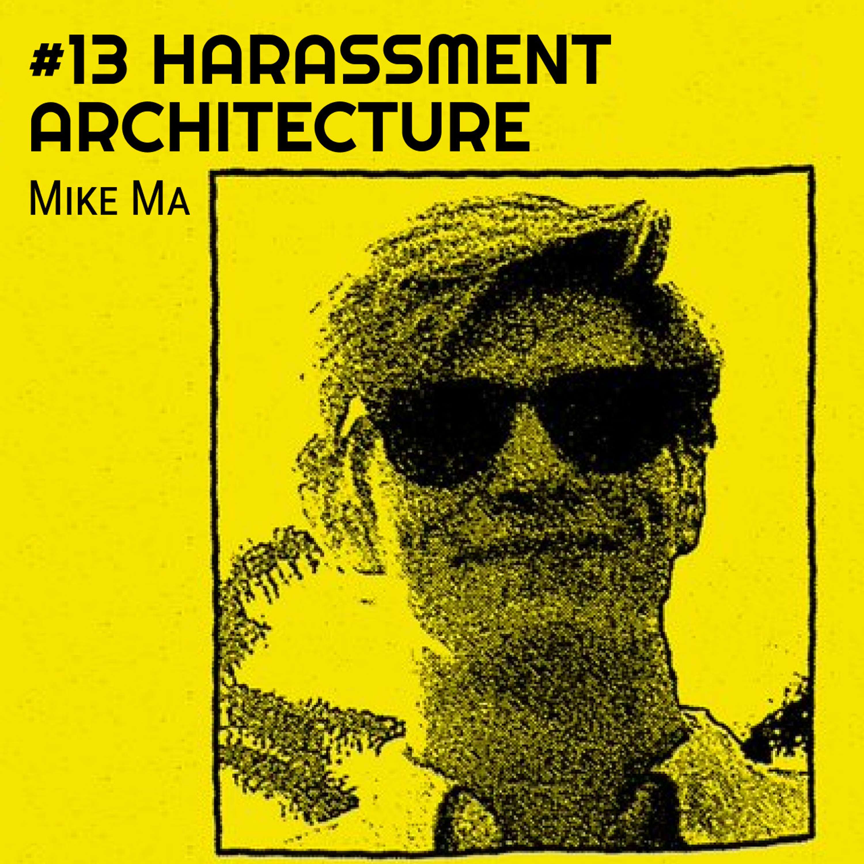 #13 Harassment Architecture - Mike Ma