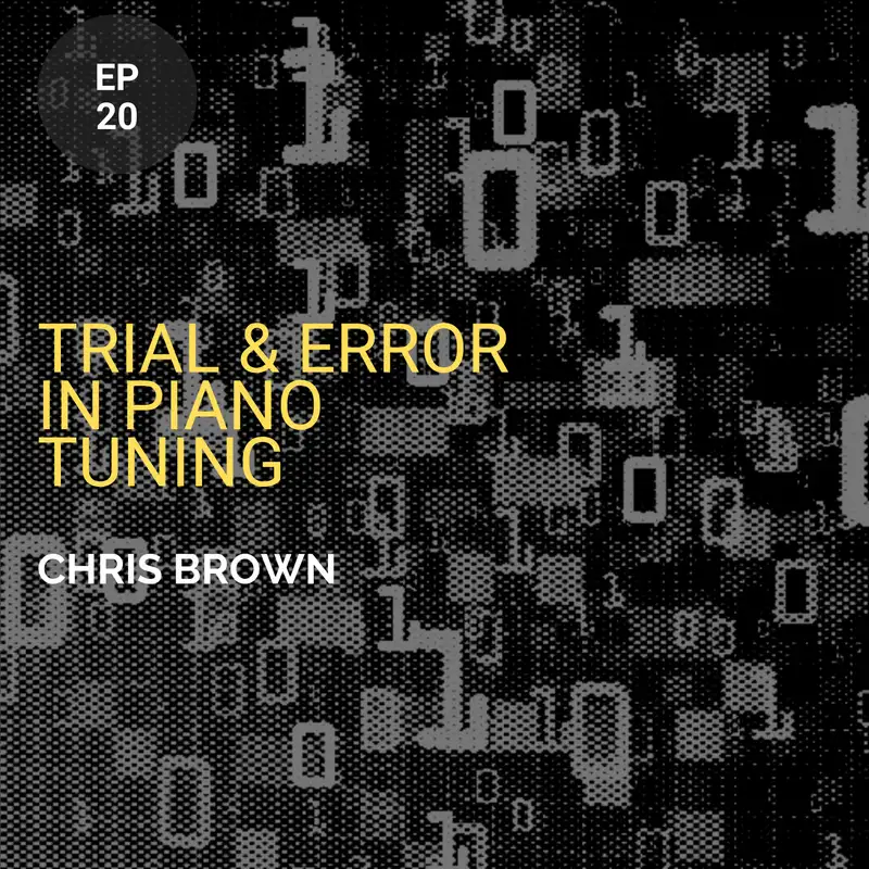 Trial & Error In Piano Tuning w/ Chris Brown