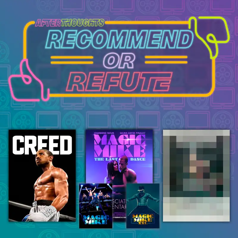 Recommend or Refute: Creed, The Magic Mike Trilogy, and Something Nobody Will Ever Watch