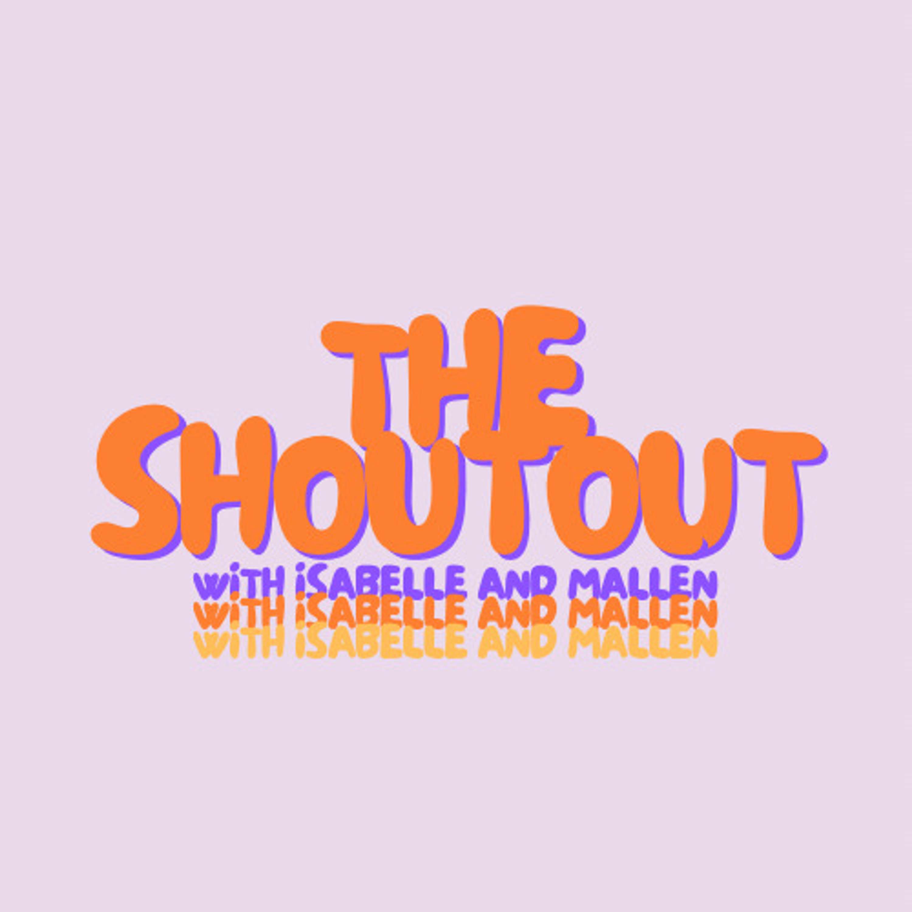 The Shoutout with Isabelle and Mallen