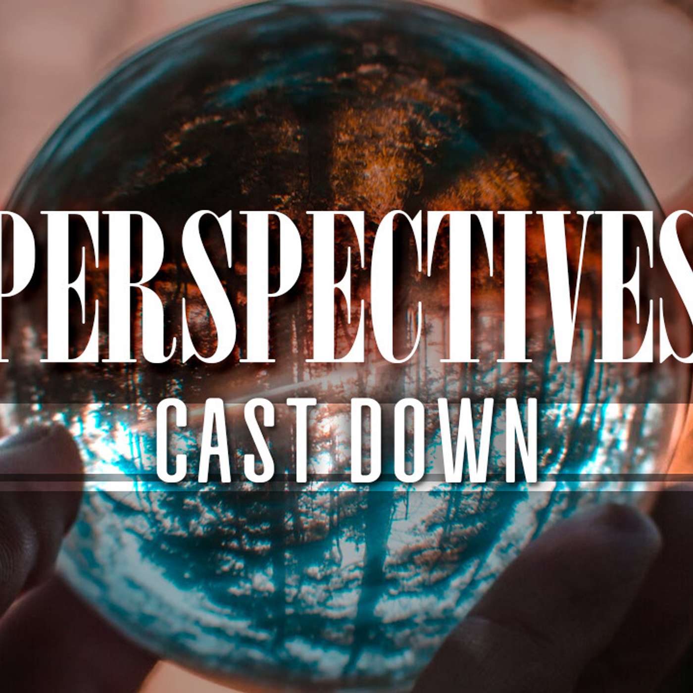 Perspectives: Cast Down - Zeke Heffelfinger