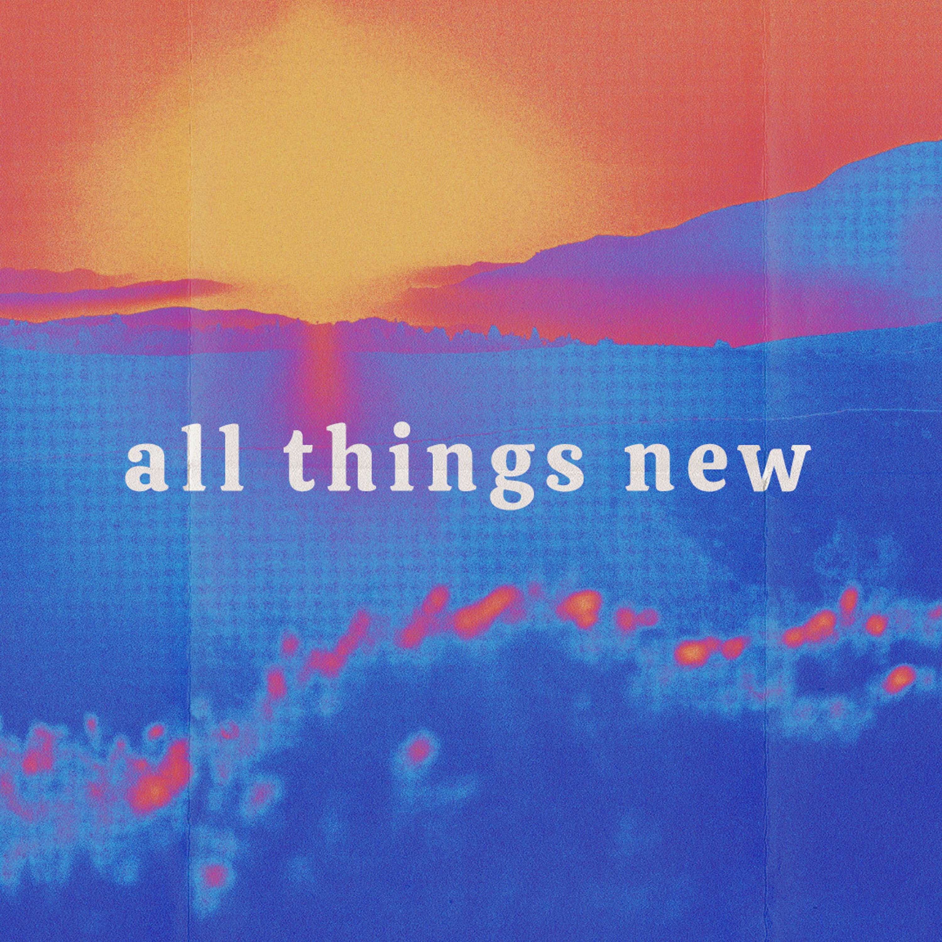 All Things New Week 3 | 2 Corinthians 5:11-21