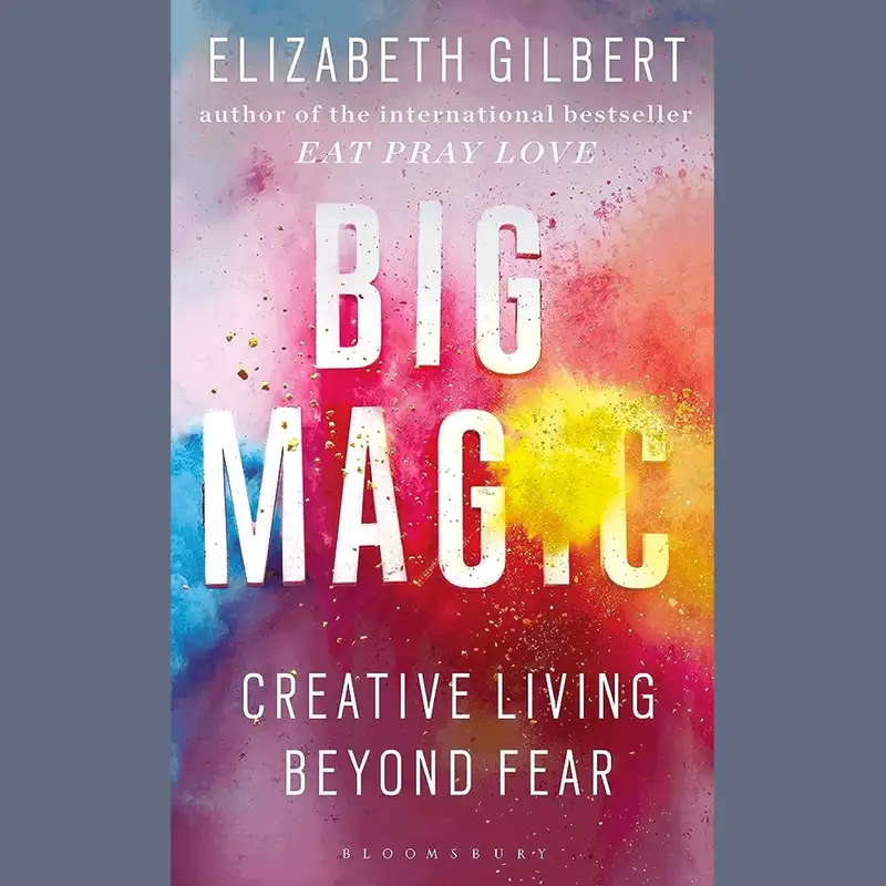 Big Magic by Elizabeth Gilbert