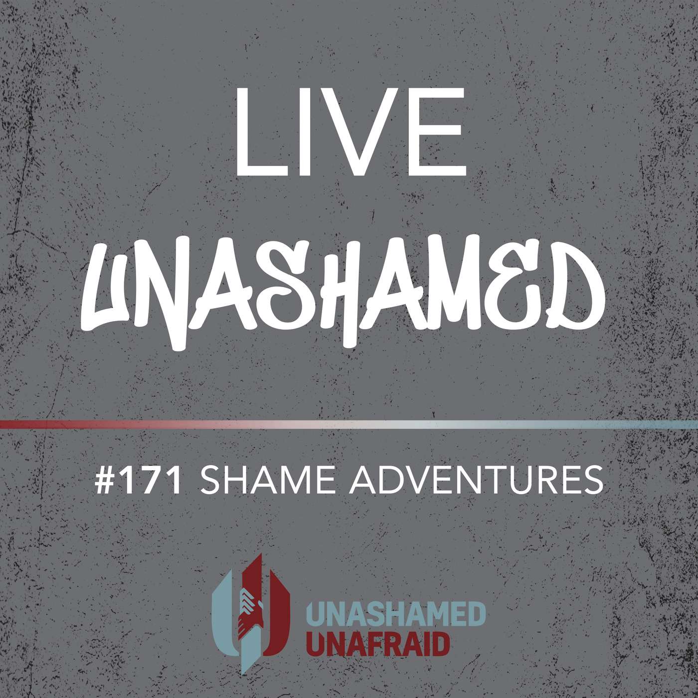 EP 171: Live Unashamed- Shame Adventures