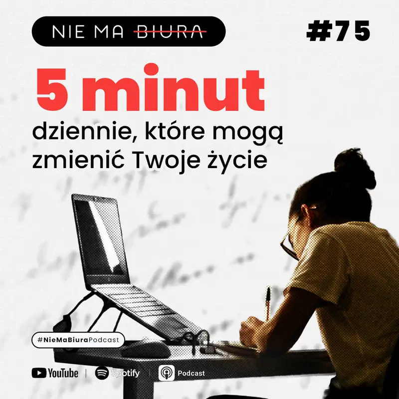 5 minut dziennie, które mogą zmienić Twoje życie - Nie Ma Biura odc. 75