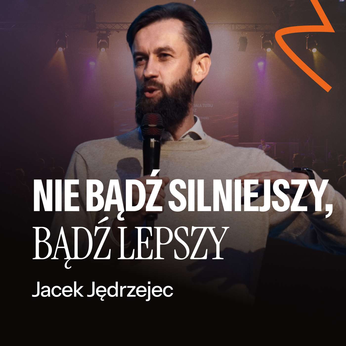 #252: Nie bądź silniejszy, bądź lepszy – Jacek Jędrzejec | 12.10.2025 #252: Nie bądź silniejszy, bądź lepszy – Jacek Jędrzejec | 12.10.2025