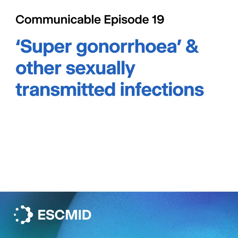 Communicable E19: ‘Super gonorrhoea’ & other sexually transmitted infections