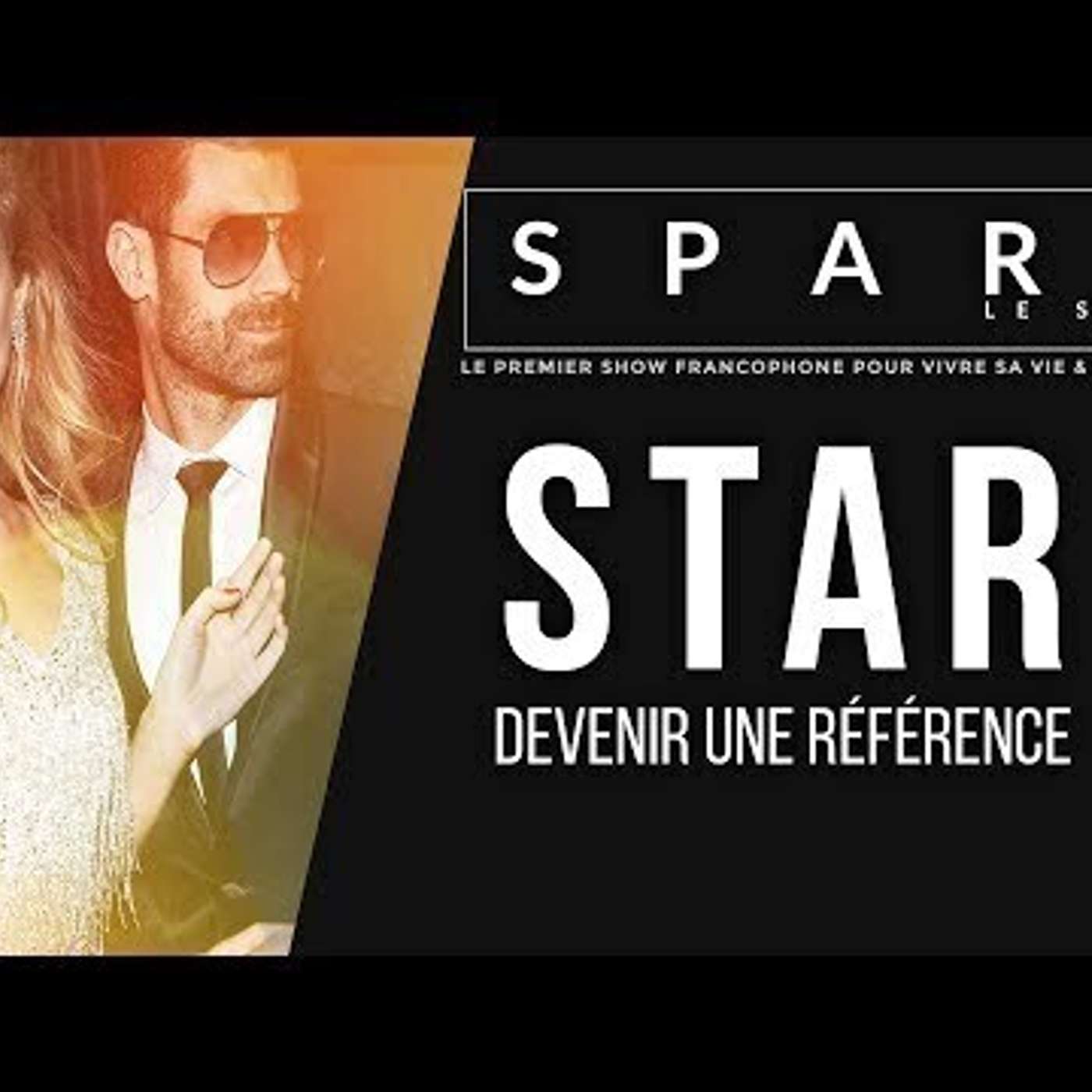 SPARK LE SHOW: Devenir une référence et une star dans votre domaine