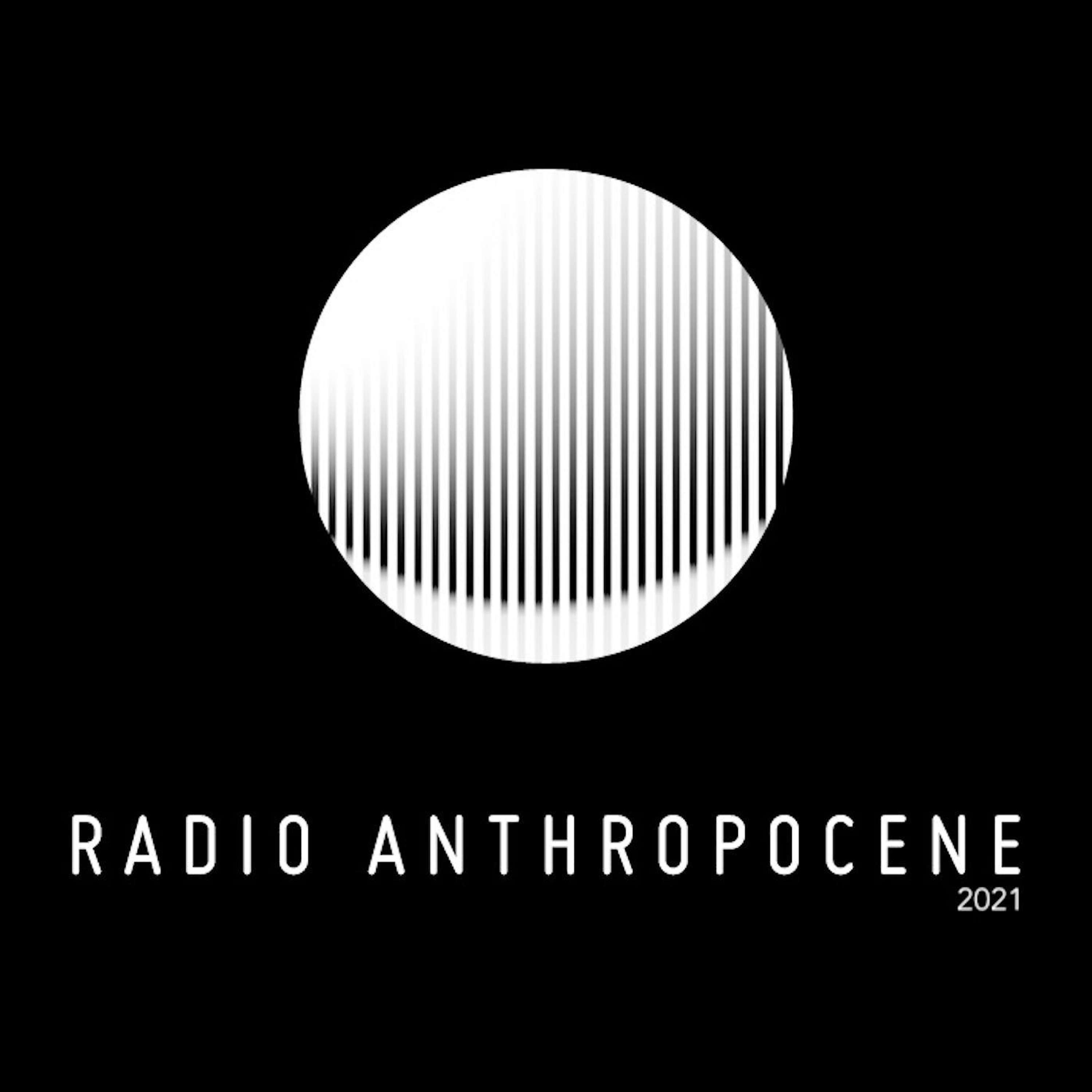 Radio Anthropocène : Printemps été 2021