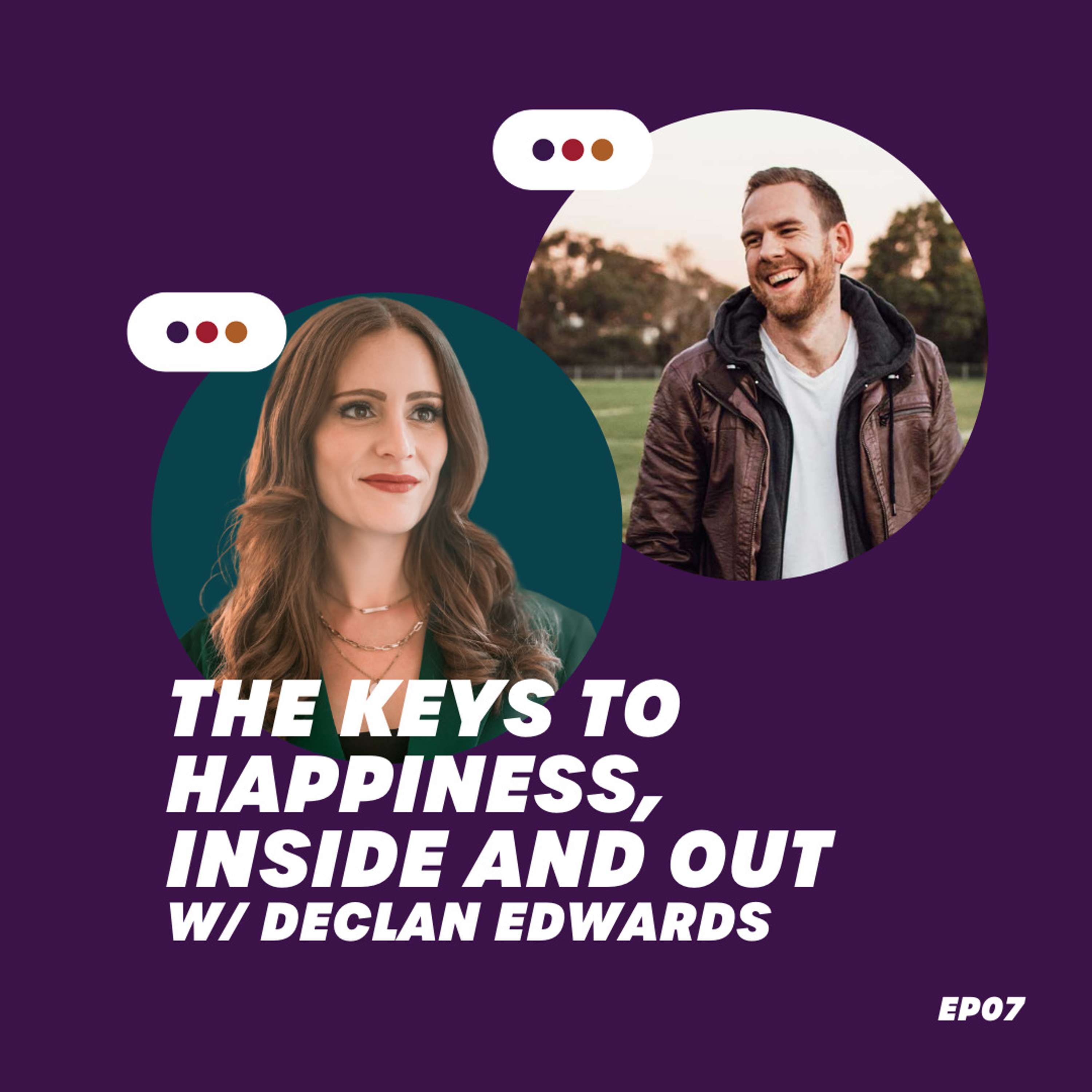 EP 0007: The Keys to Happiness, Inside and Out w/ Declan Edwards