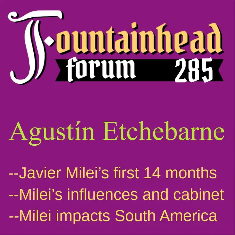 FF-285: Agustín Etchebarne on Javier Milei's first 15 months as President of Argentina