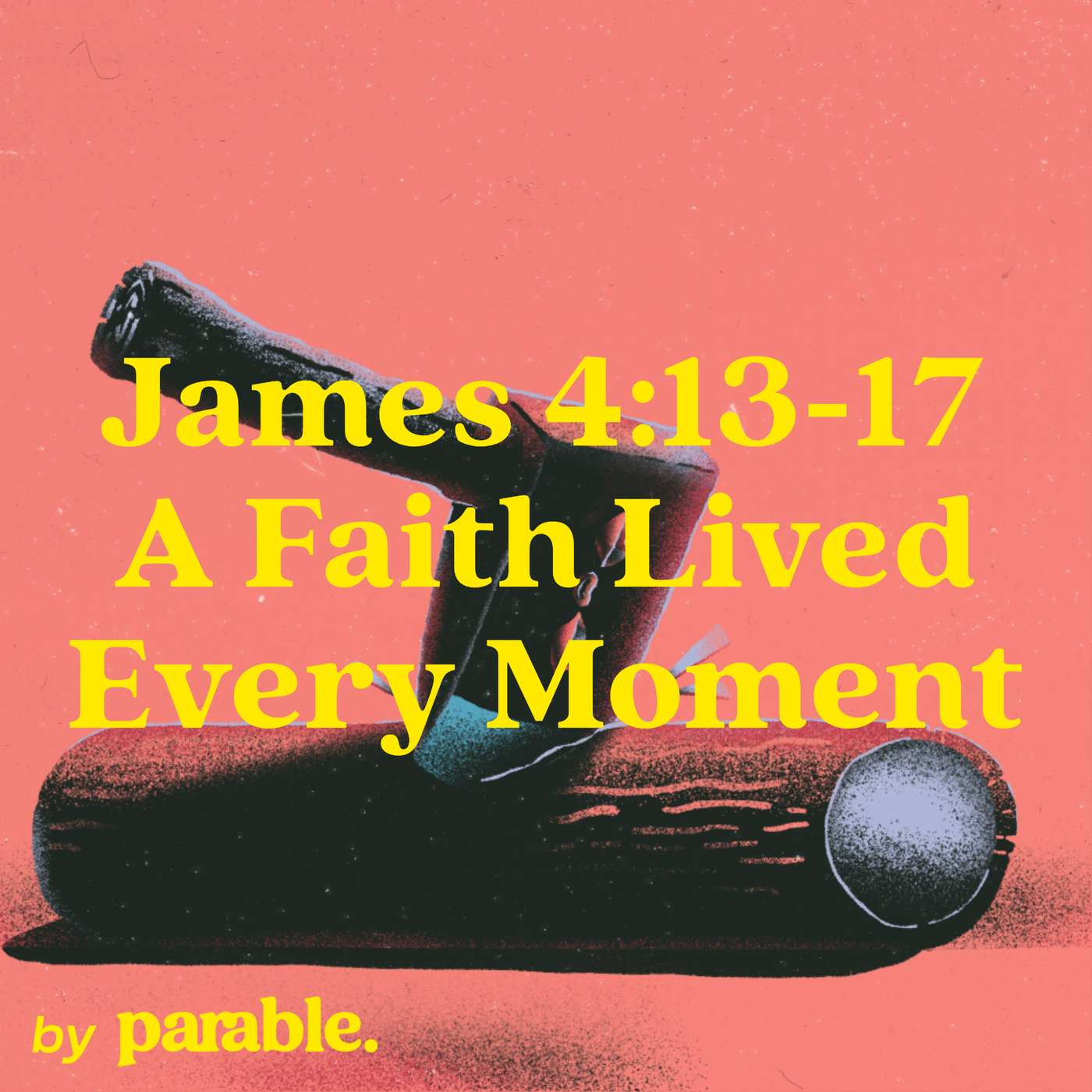 James Part 18: A Faith Lived Every Moment [James 4:13-17]